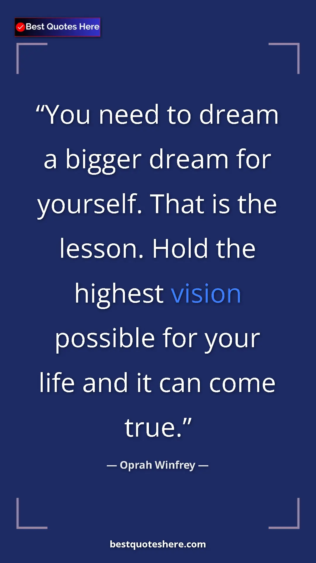 Pinterest quote poster by Oprah Winfrey: "You need to dream a bigger dream for yourself. That is the..."