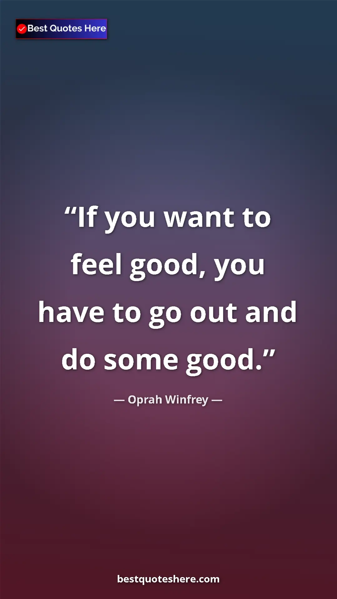 Pinterest quote poster by Oprah Winfrey: "If you want to feel good, you have to go out and do some..."