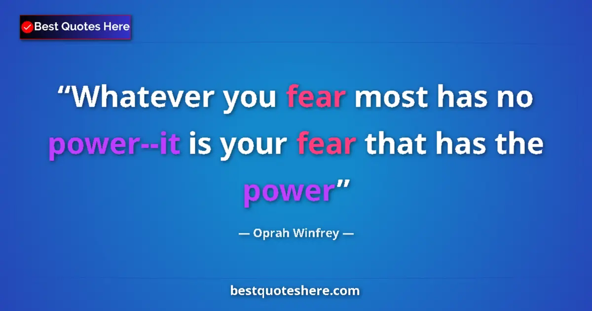 Quote by Oprah Winfrey: Whatever you fear most has no power--it is your fear that has the power...