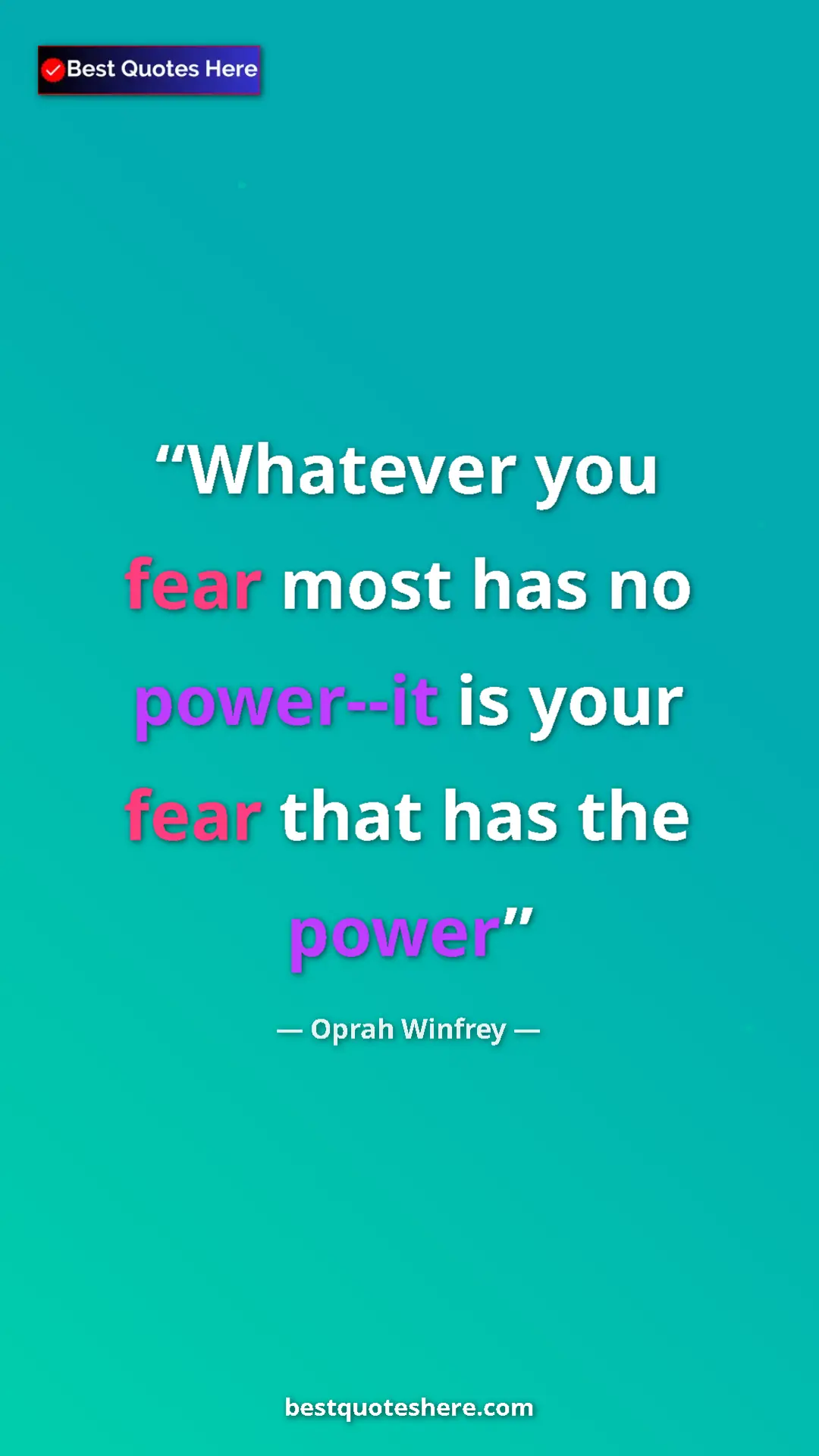 Pinterest quote poster by Oprah Winfrey: "Whatever you fear most has no power--it is your fear that..."