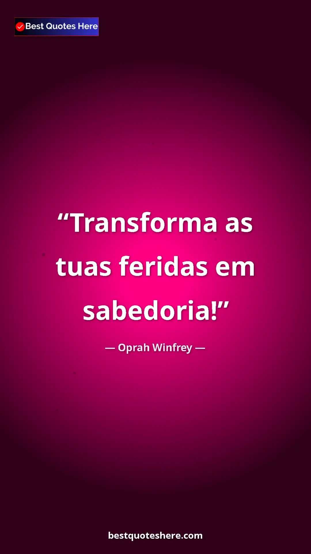 Pinterest quote poster by Oprah Winfrey: "Transforma as tuas feridas em sabedoria!"