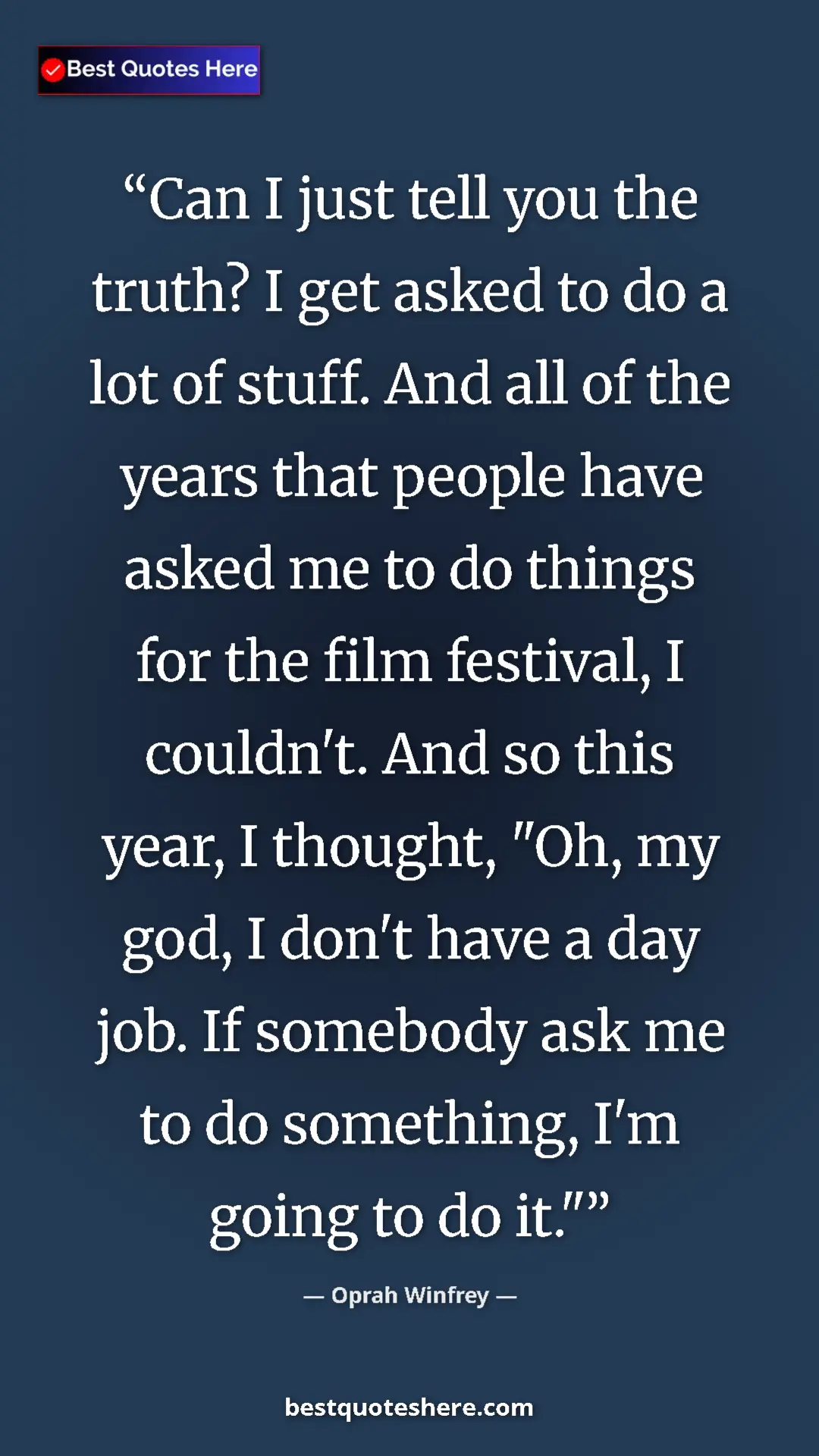 Oprah Winfrey Quote Card: "Can I just tell you the truth? I get asked to do a lot of..." Pinterest quote poster by Oprah Winfrey: "Can I just tell you the truth? I get asked to do a lot of..."