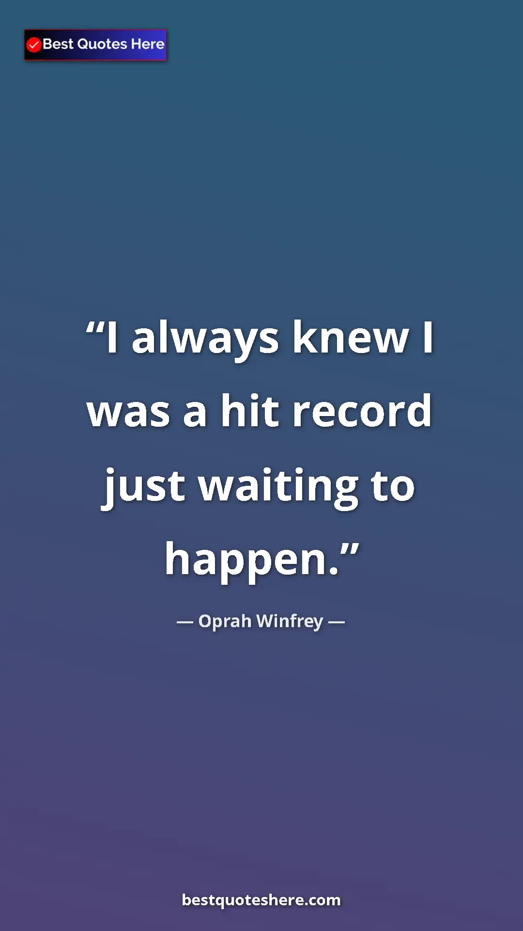 Pinterest quote poster by Oprah Winfrey: "I always knew I was a hit record just waiting to happen."