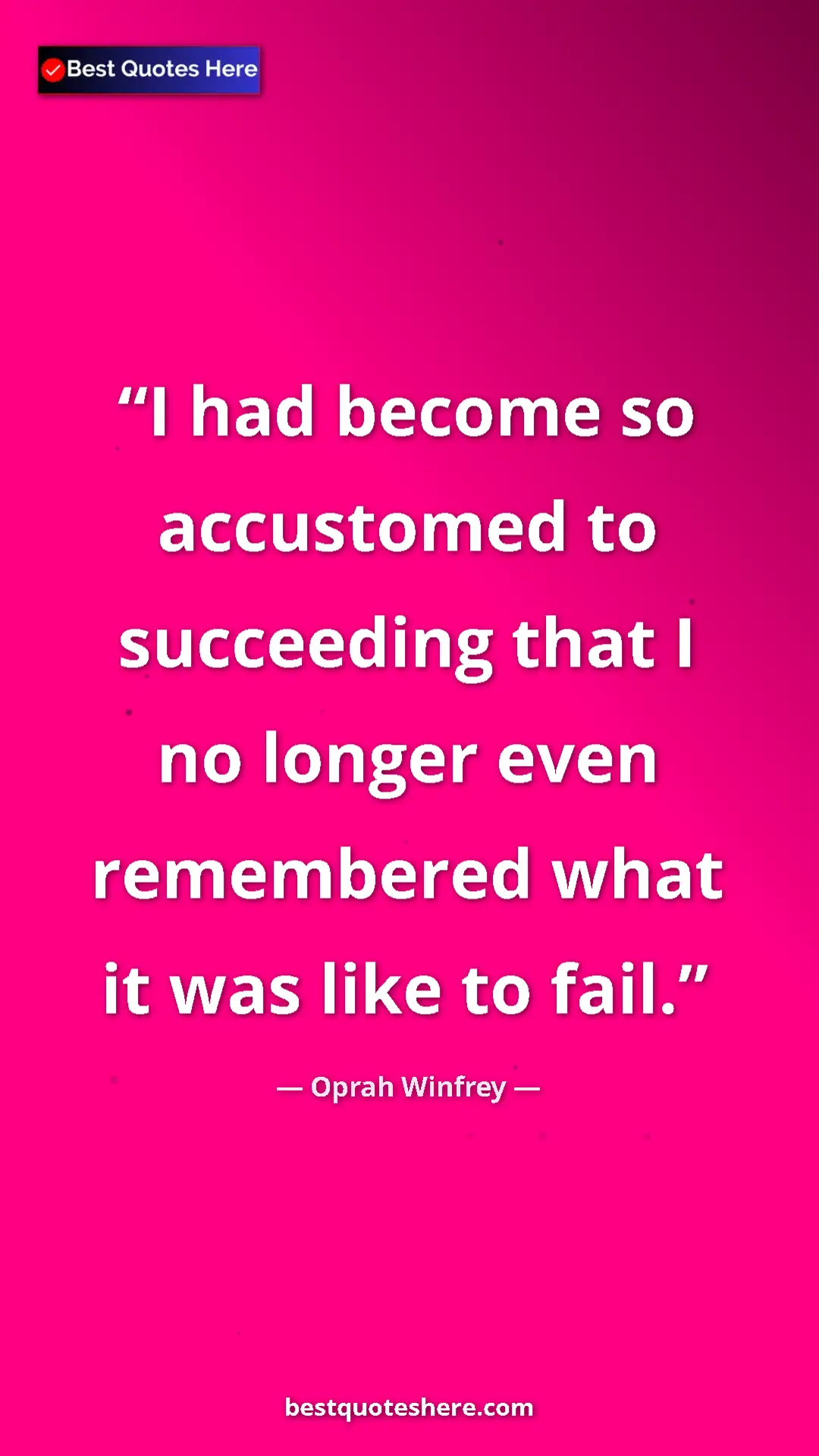 Pinterest quote poster by Oprah Winfrey: "I had become so accustomed to succeeding that I no longer..."