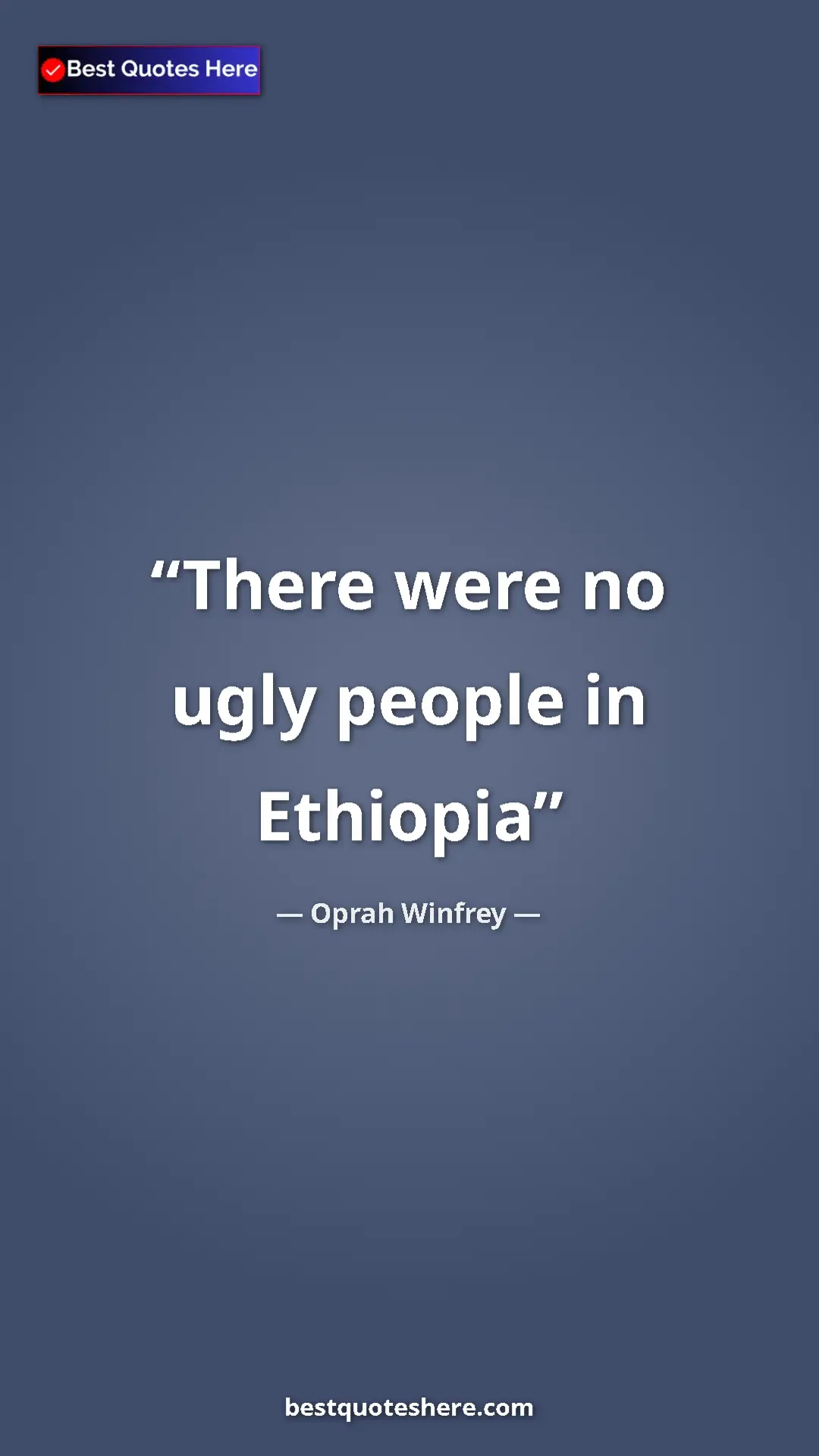 Pinterest quote poster by Oprah Winfrey: "There were no ugly people in Ethiopia"
