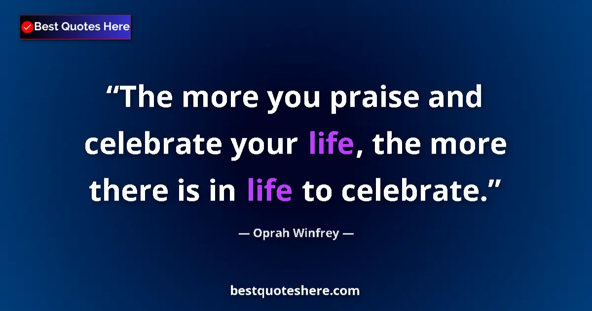 Quote by Oprah Winfrey: The more you praise and celebrate your life, the more there is in life to celebrate....
