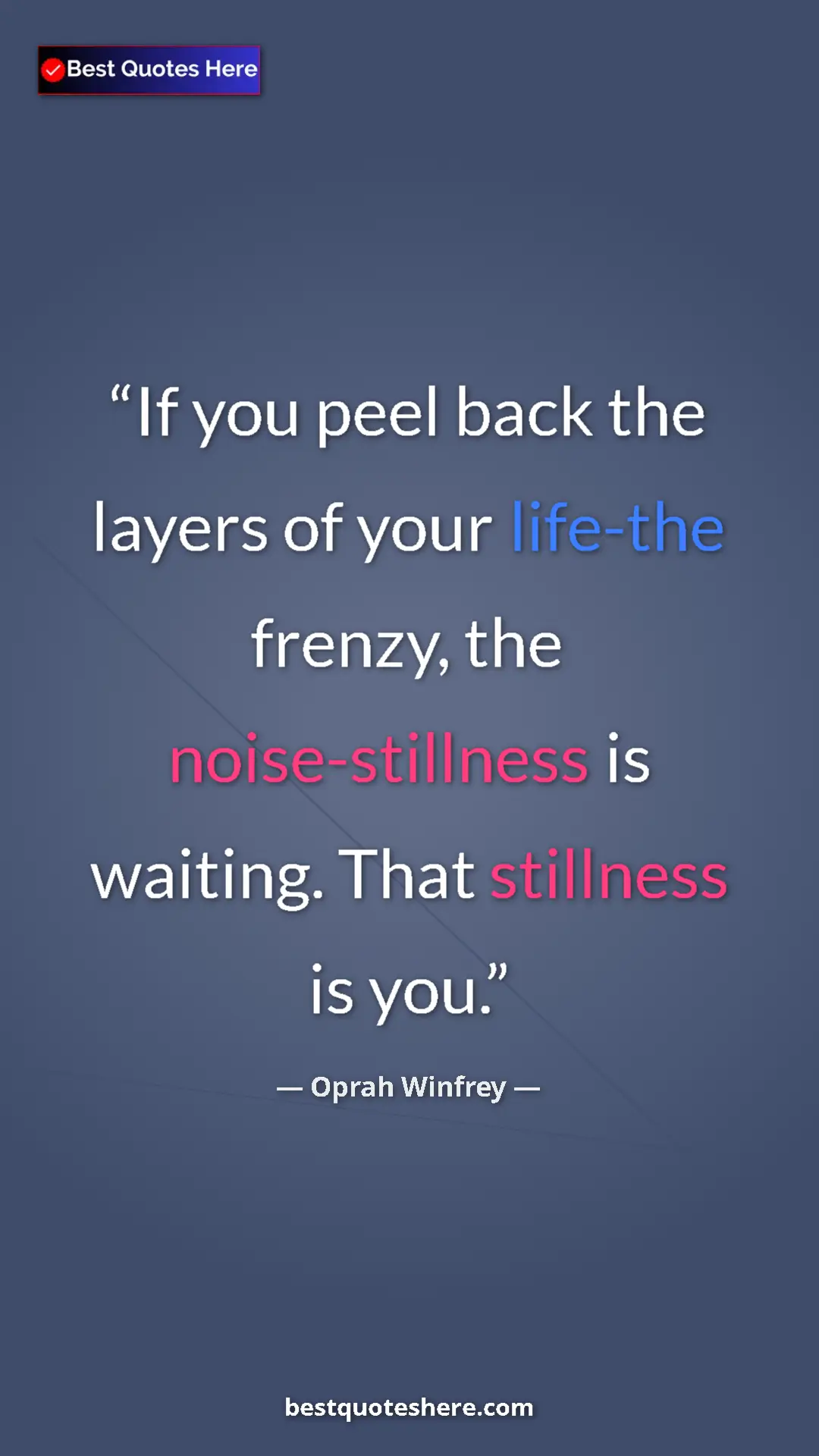 Pinterest quote poster by Oprah Winfrey: "If you peel back the layers of your life-the frenzy, the noi"