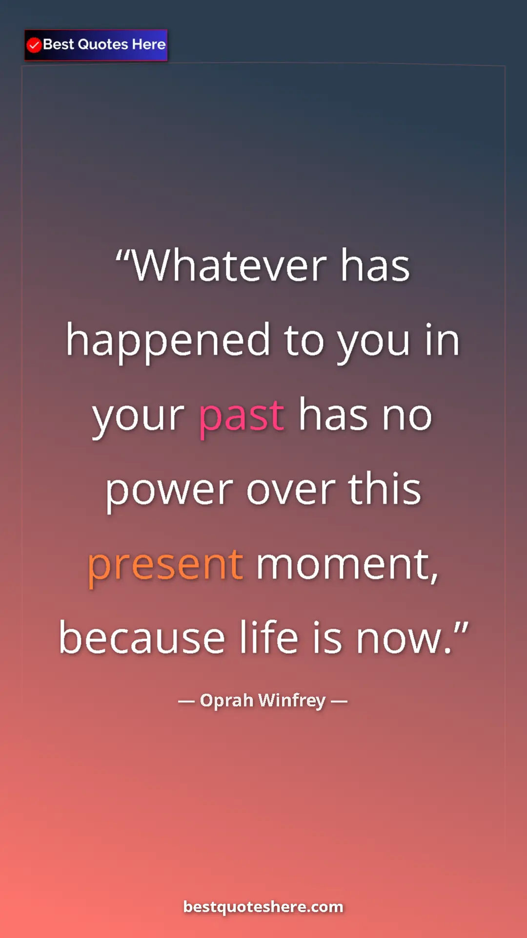 Pinterest quote poster by Oprah Winfrey: "Whatever has happened to you in your past has no power over..."
