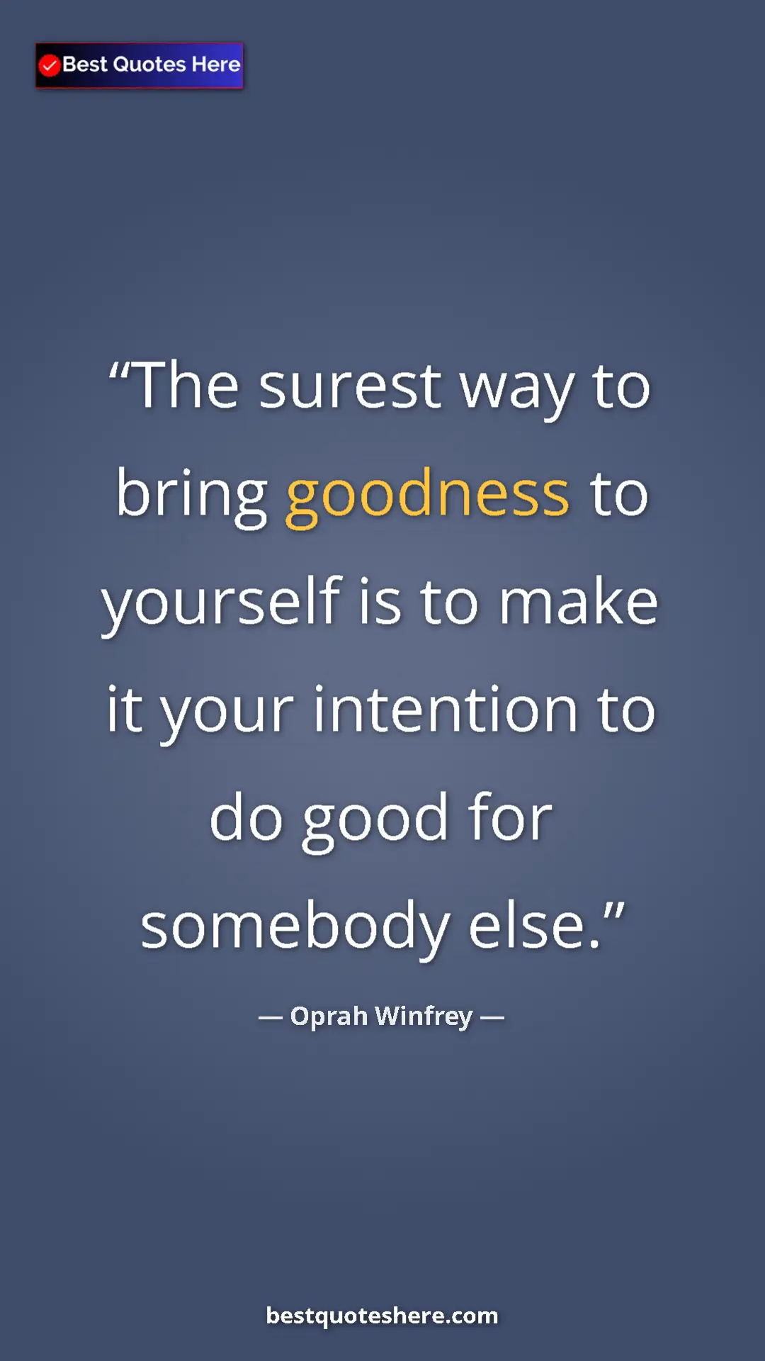 Pinterest quote poster by Oprah Winfrey: "The surest way to bring goodness to yourself is to make it..."