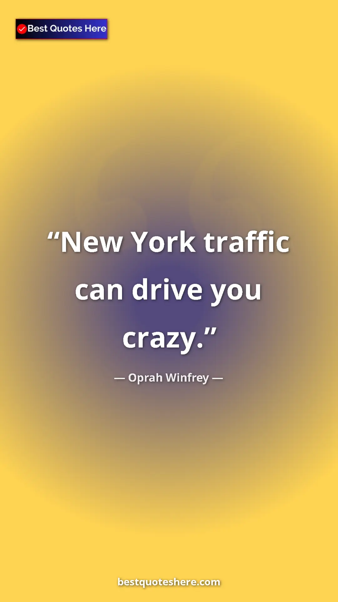 Pinterest quote poster by Oprah Winfrey: "New York traffic can drive you crazy."