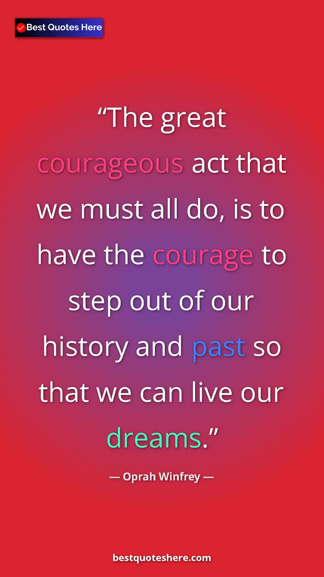 Pinterest quote poster by Oprah Winfrey: "The great courageous act that we must all do, is to have..."