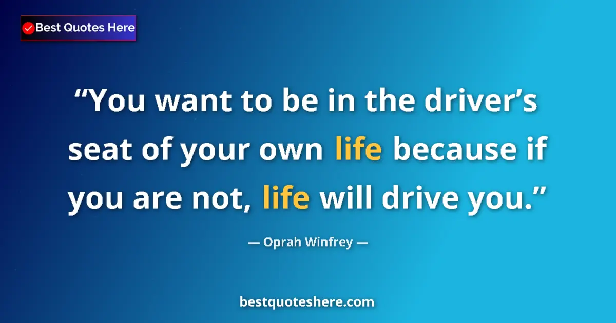 Quote by Oprah Winfrey: You want to be in the driverās seat of your own li