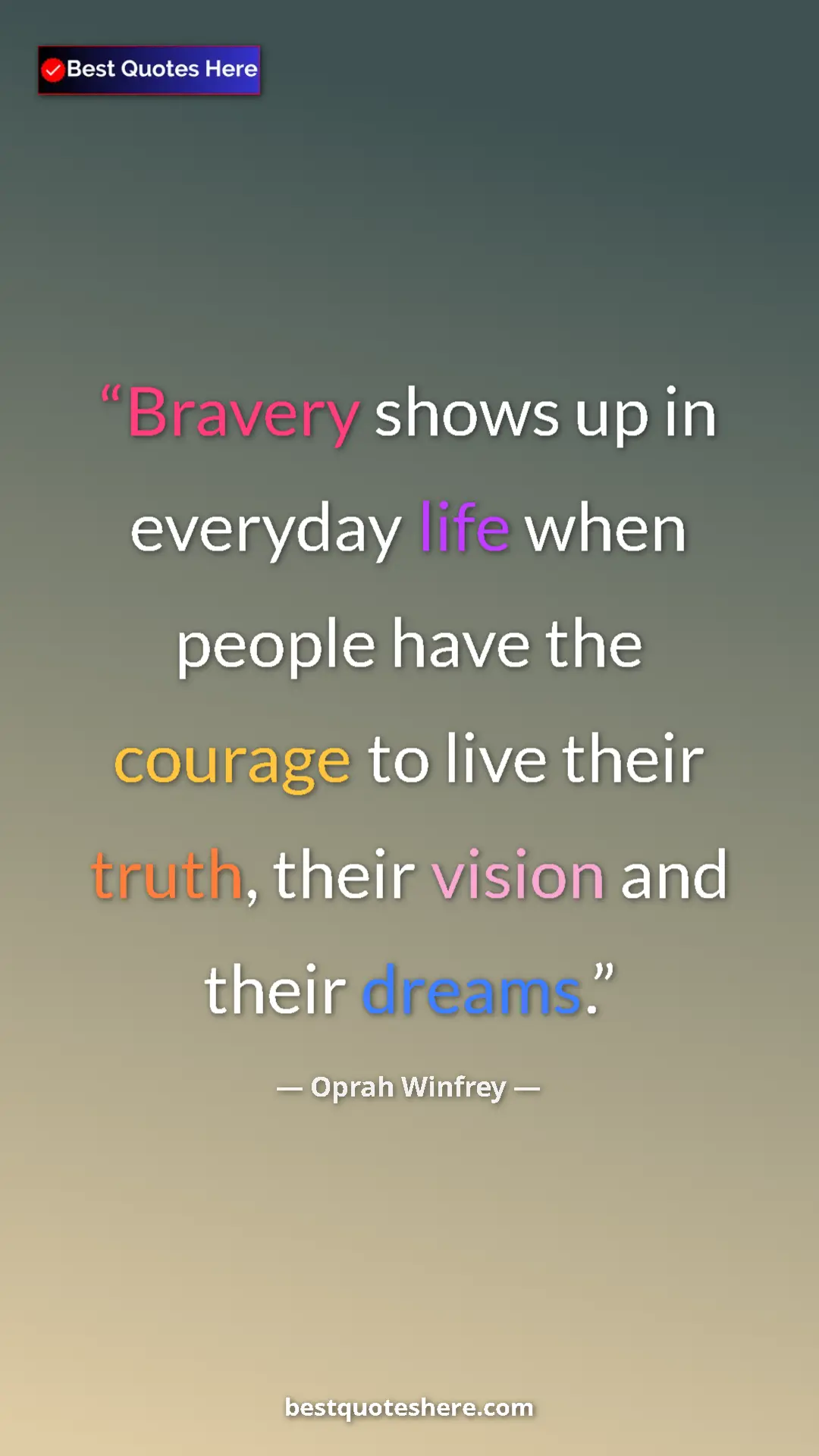 Pinterest quote poster by Oprah Winfrey: "Bravery shows up in everyday life when people have the..."