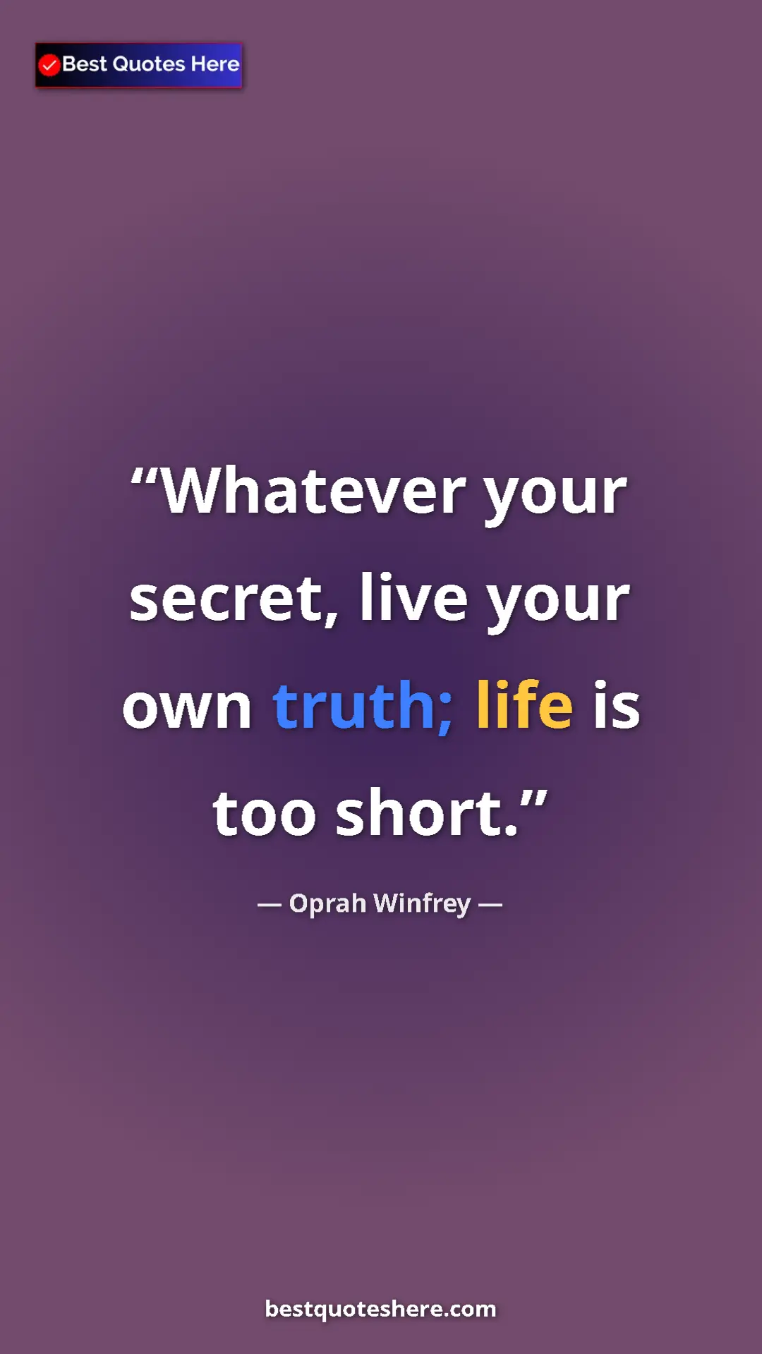 Pinterest quote poster by Oprah Winfrey: "Whatever your secret, live your own truth; life is too..."