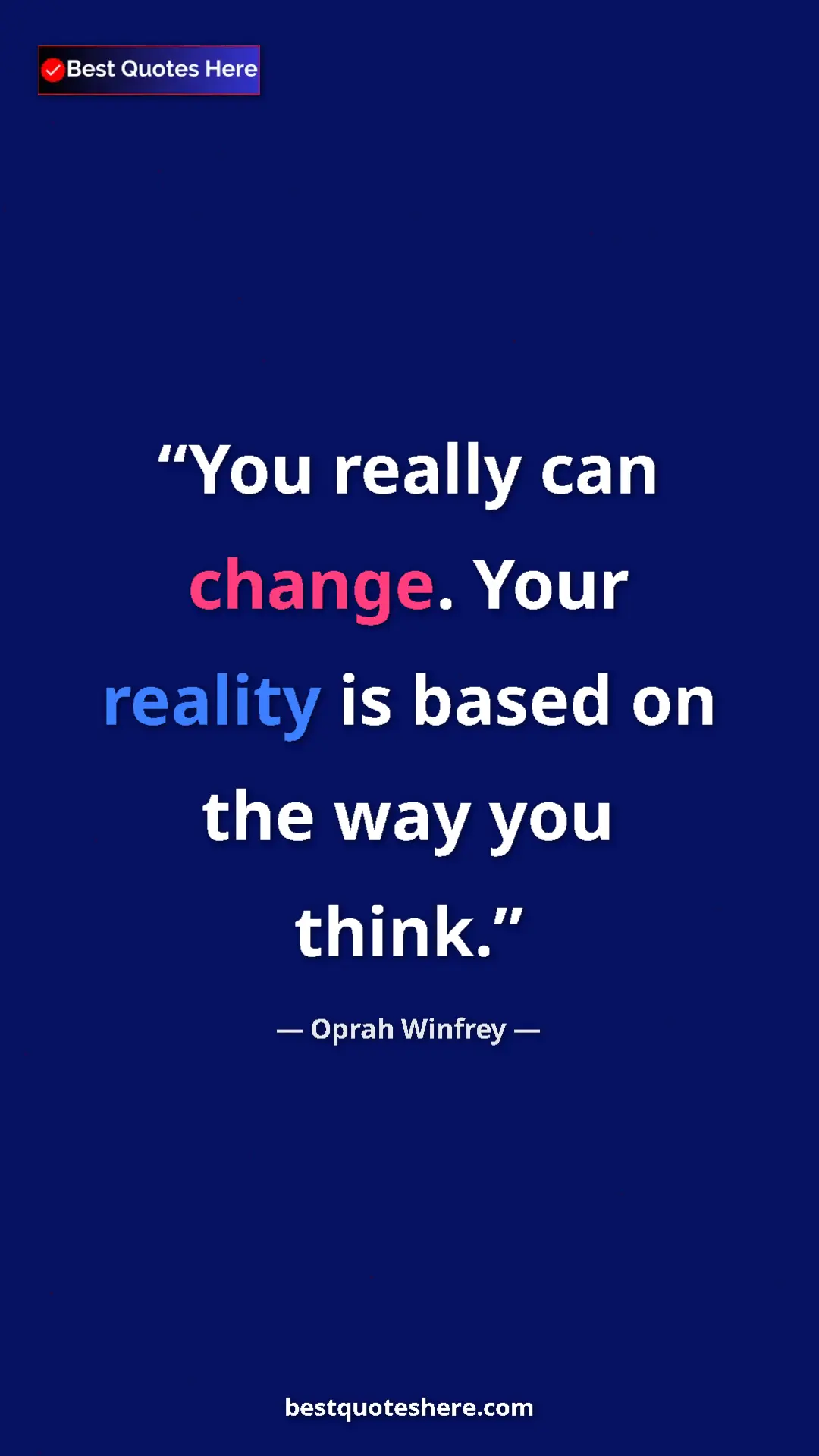 Pinterest quote poster by Oprah Winfrey: "You really can change. Your reality is based on the way you..."