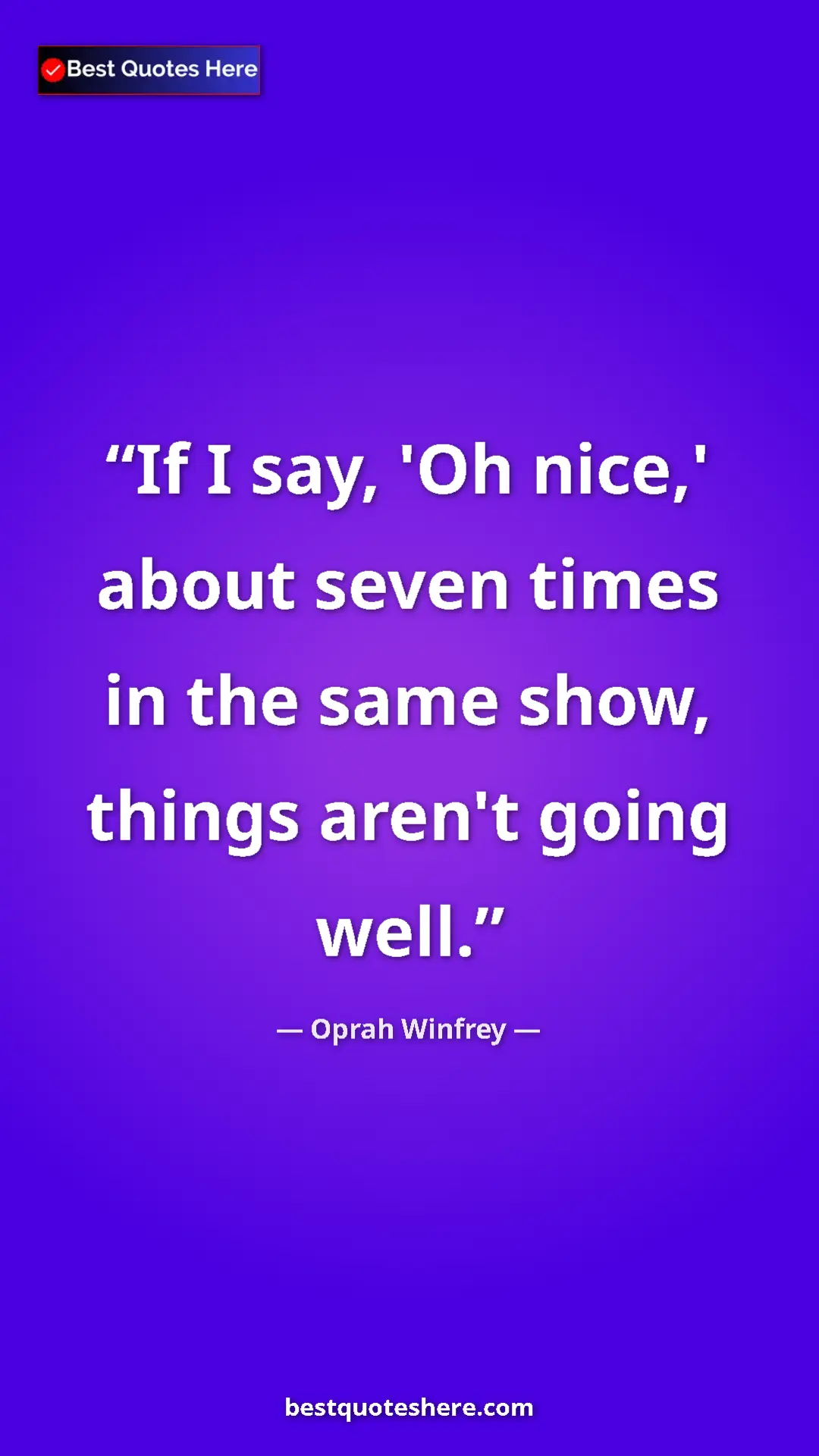 Pinterest quote poster by Oprah Winfrey: "If I say, 'Oh nice,' about seven times in the same show,..."