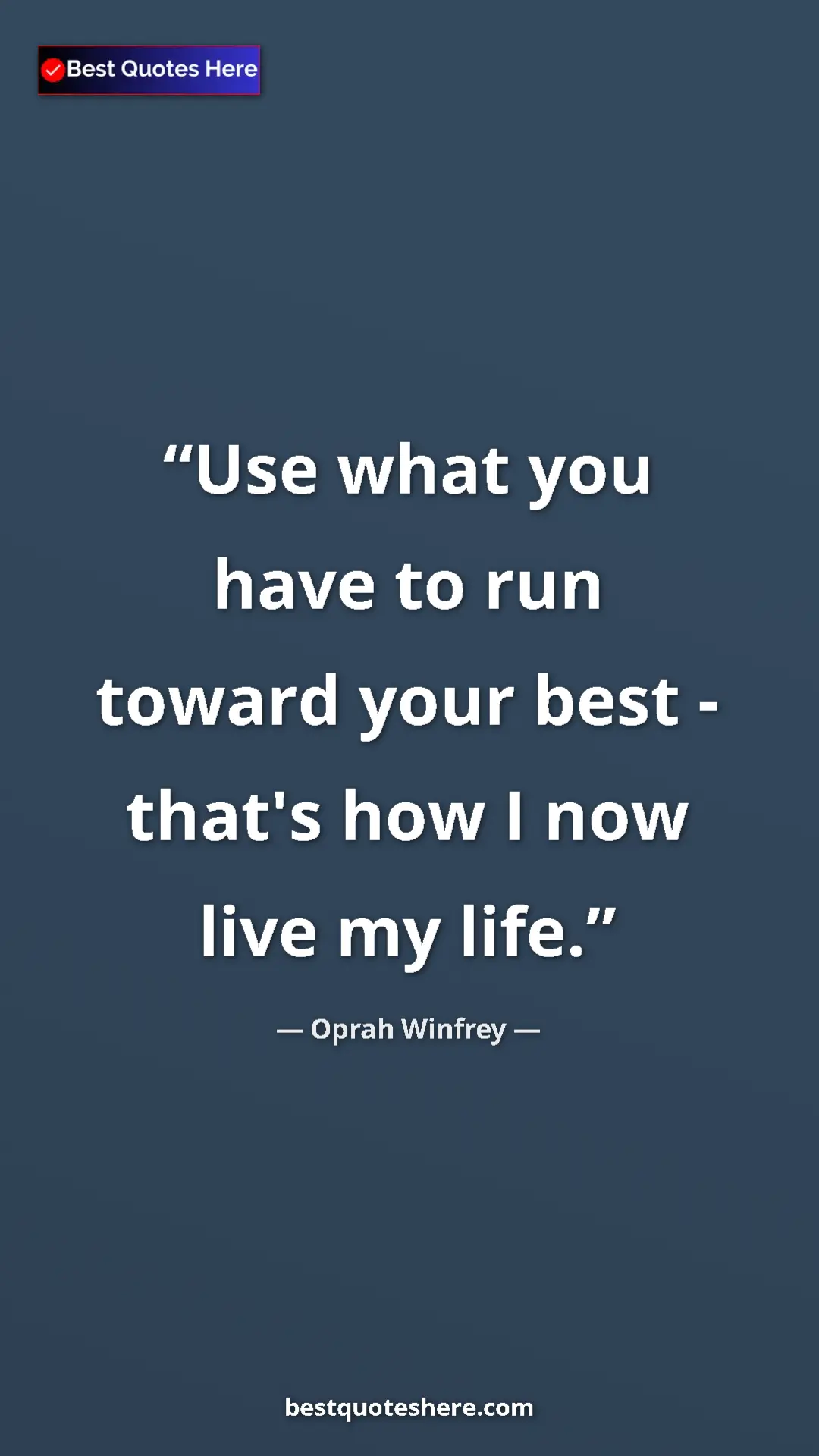 Pinterest quote poster by Oprah Winfrey: "Use what you have to run toward your best - that's how I..."