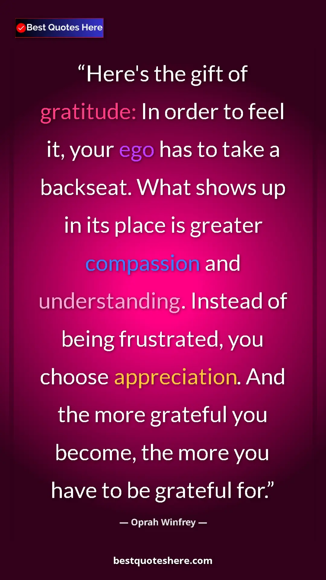 Oprah Winfrey Quote Card: "Here's the gift of gratitude: In order to feel it, your ego..." Pinterest quote poster by Oprah Winfrey: "Here's the gift of gratitude: In order to feel it, your ego..."