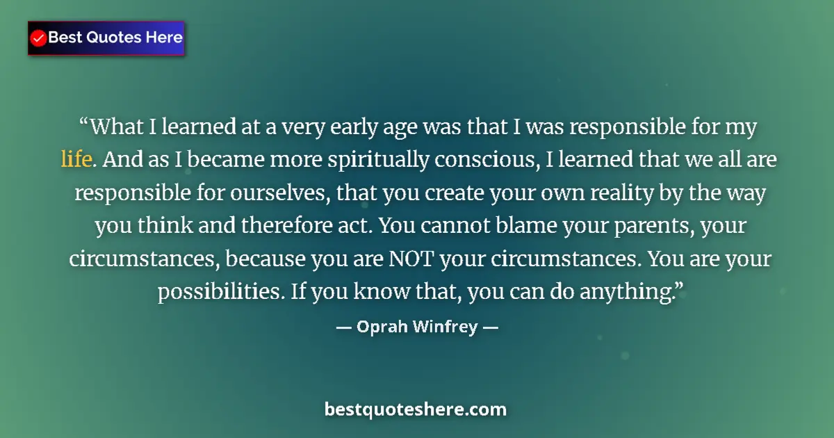 Quote by Oprah Winfrey: What I learned at a very early age was that I was responsible for my life. And as I became more spir...