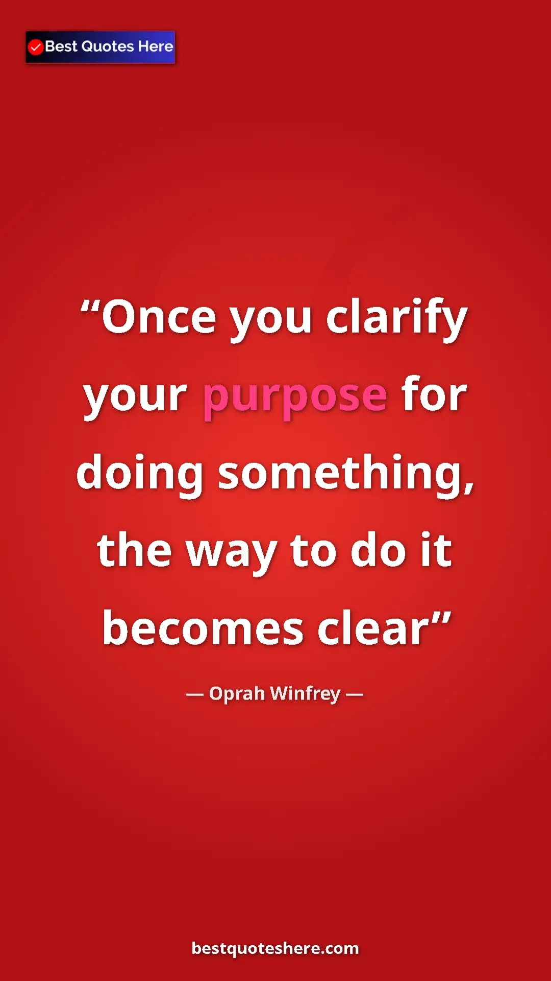 Pinterest quote poster by Oprah Winfrey: "Once you clarify your purpose for doing something, the way..."