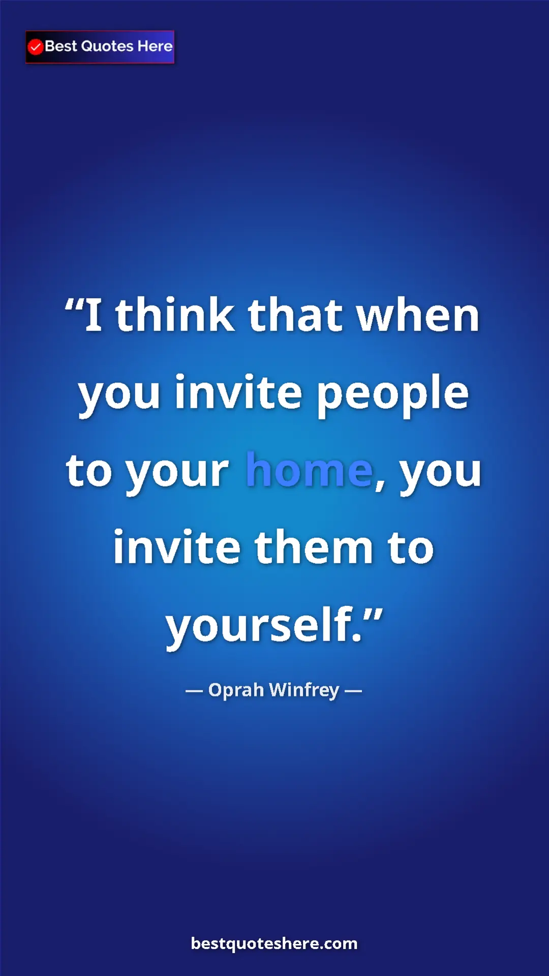 Pinterest quote poster by Oprah Winfrey: "I think that when you invite people to your home, you..."