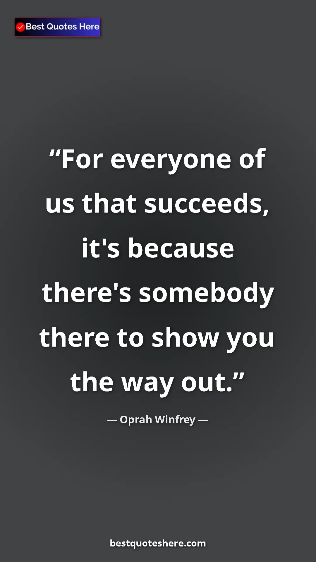 Pinterest quote poster by Oprah Winfrey: "For everyone of us that succeeds, it's because there's someb"