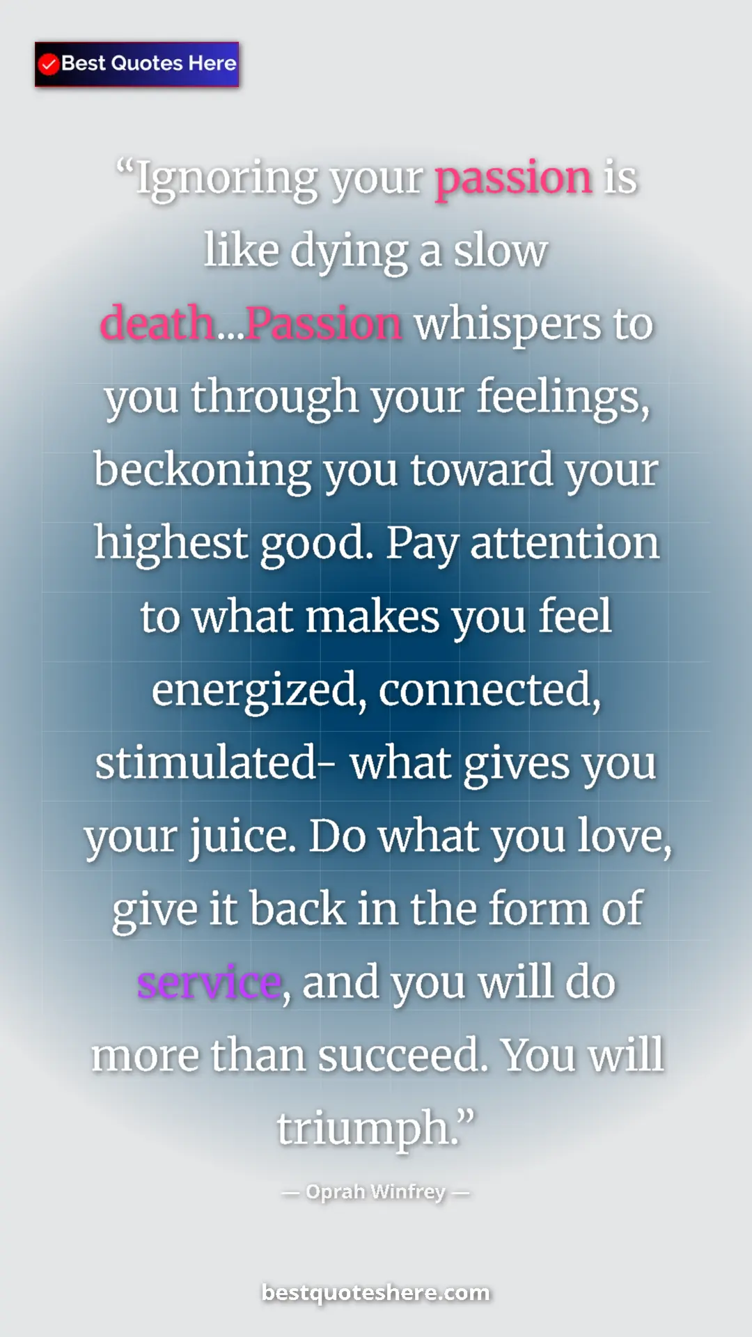 Oprah Winfrey Quote Card: "Ignoring your passion is like dying a slow death...Passion..." Pinterest quote poster by Oprah Winfrey: "Ignoring your passion is like dying a slow death...Passion..."