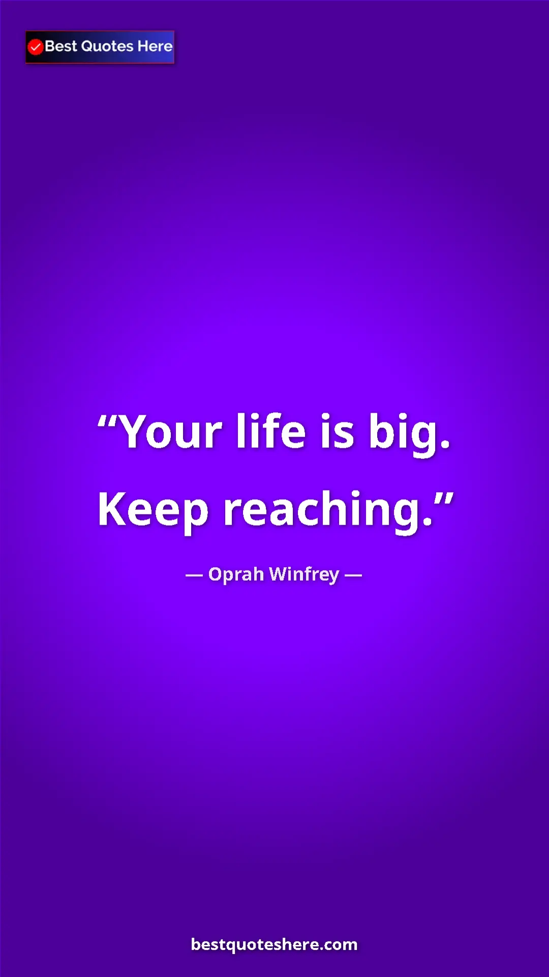 Pinterest quote poster by Oprah Winfrey: "Your life is big. Keep reaching."