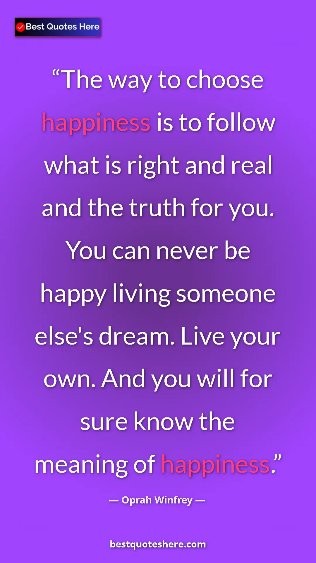 Pinterest quote poster by Oprah Winfrey: "The way to choose happiness is to follow what is right and..."