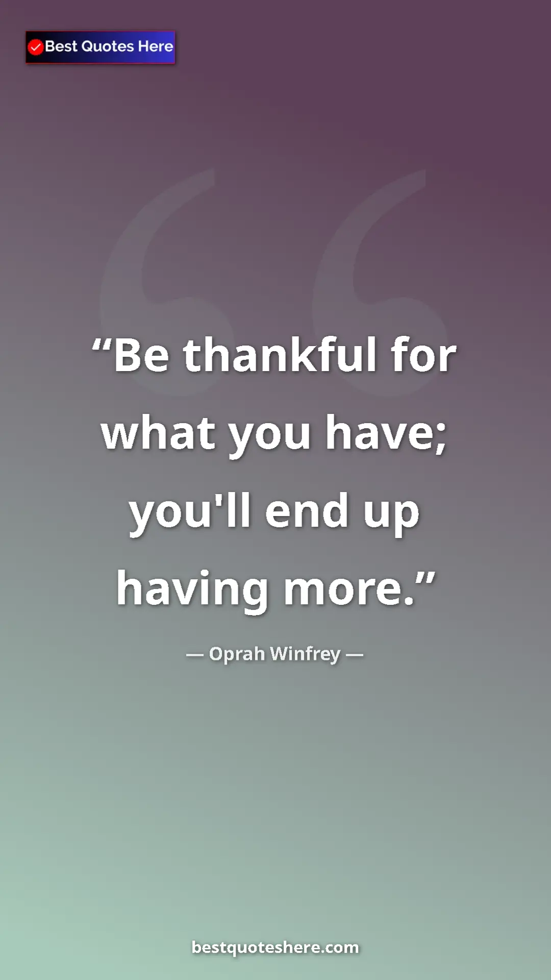 Pinterest quote poster by Oprah Winfrey: "Be thankful for what you have; you'll end up having more."