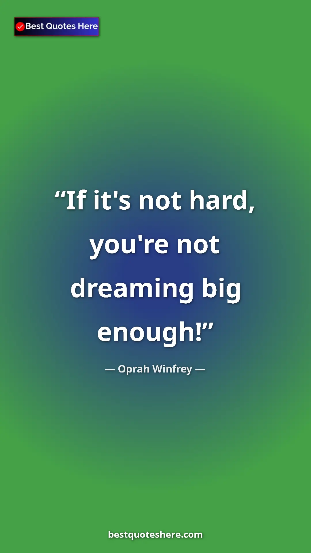 Pinterest quote poster by Oprah Winfrey: "If it's not hard, you're not dreaming big enough!"