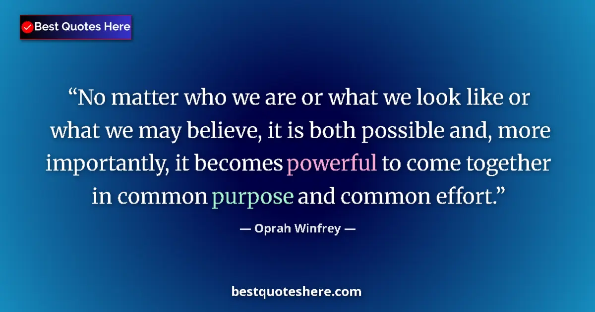 Image for the quote by Oprah Winfrey: No matter who we are or what we look like or what we may believe, it is both possible and, more impo...
