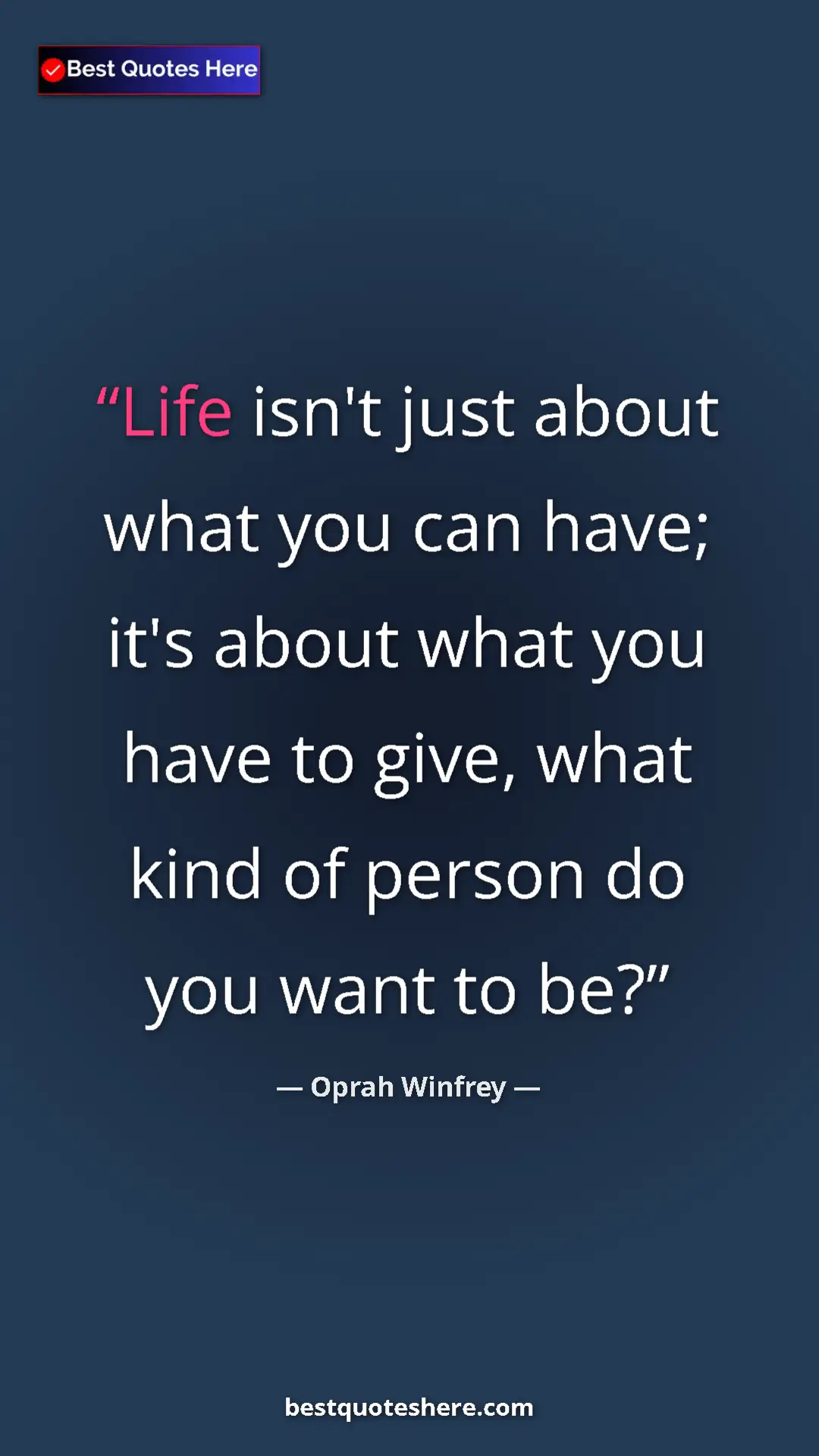 Pinterest quote poster by Oprah Winfrey: "Life isn't just about what you can have; it's about what..."