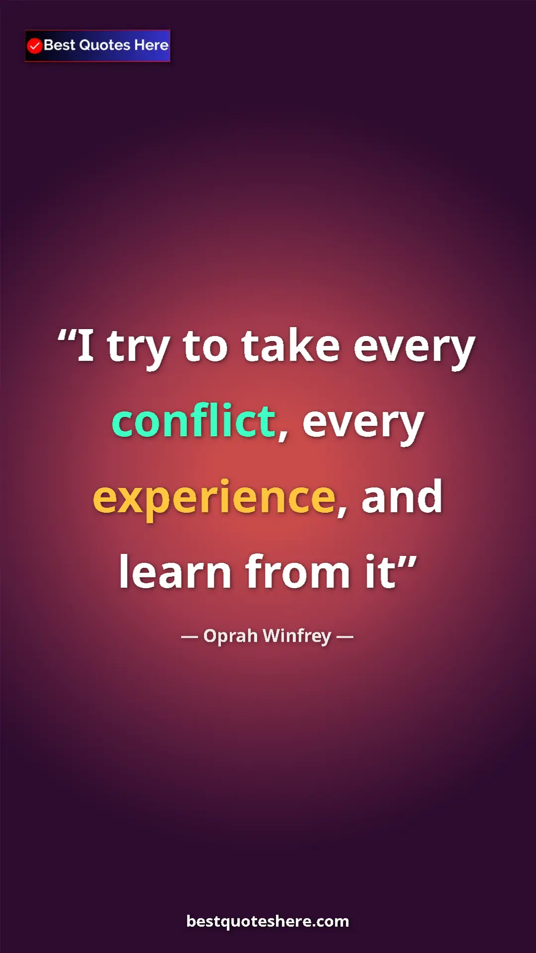 Pinterest quote poster by Oprah Winfrey: "I try to take every conflict, every experience, and learn..."