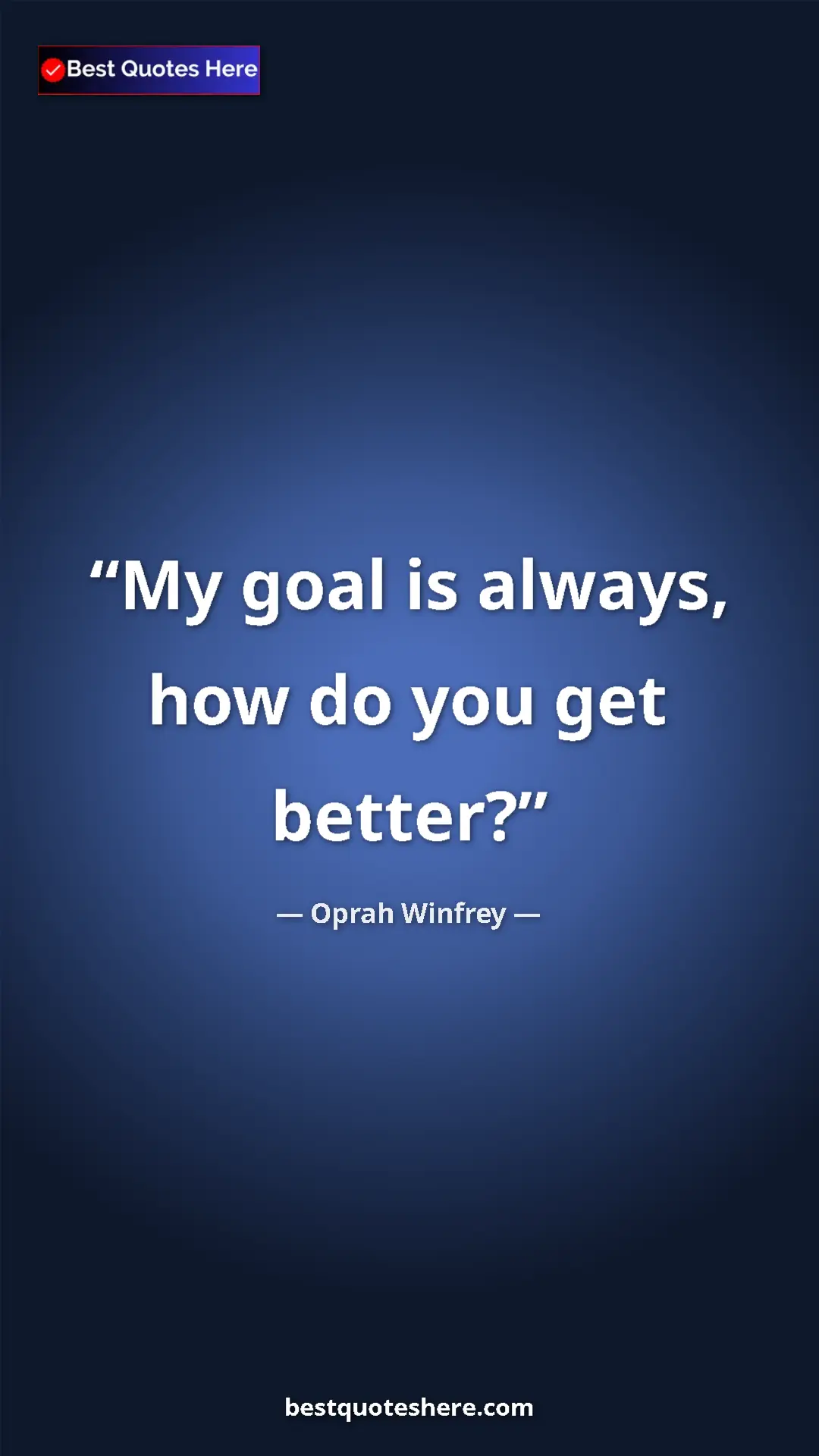 Pinterest quote poster by Oprah Winfrey: "My goal is always, how do you get better?"