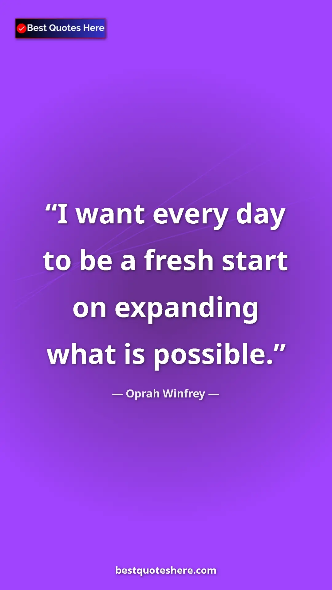 Pinterest quote poster by Oprah Winfrey: "I want every day to be a fresh start on expanding what is..."