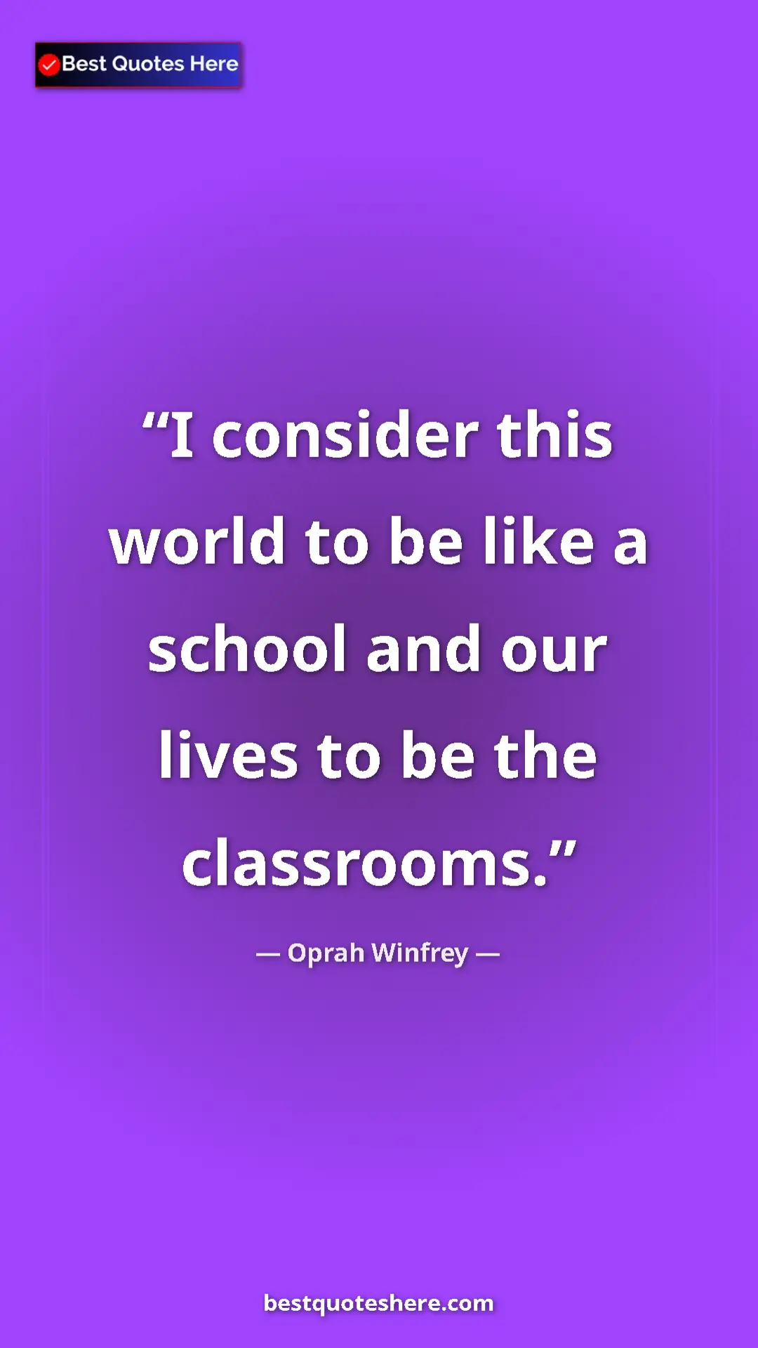 Pinterest quote poster by Oprah Winfrey: "I consider this world to be like a school and our lives to..."