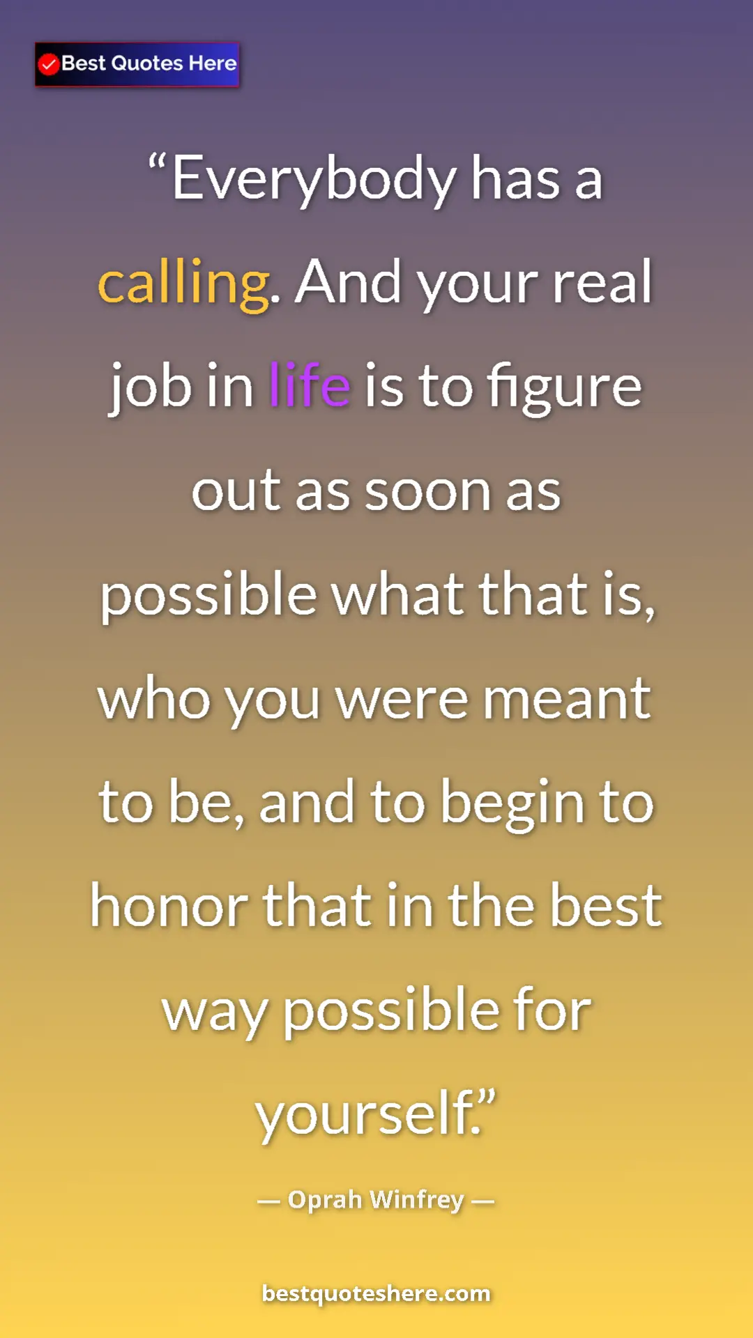 Pinterest quote poster by Oprah Winfrey: "Everybody has a calling. And your real job in life is to..."