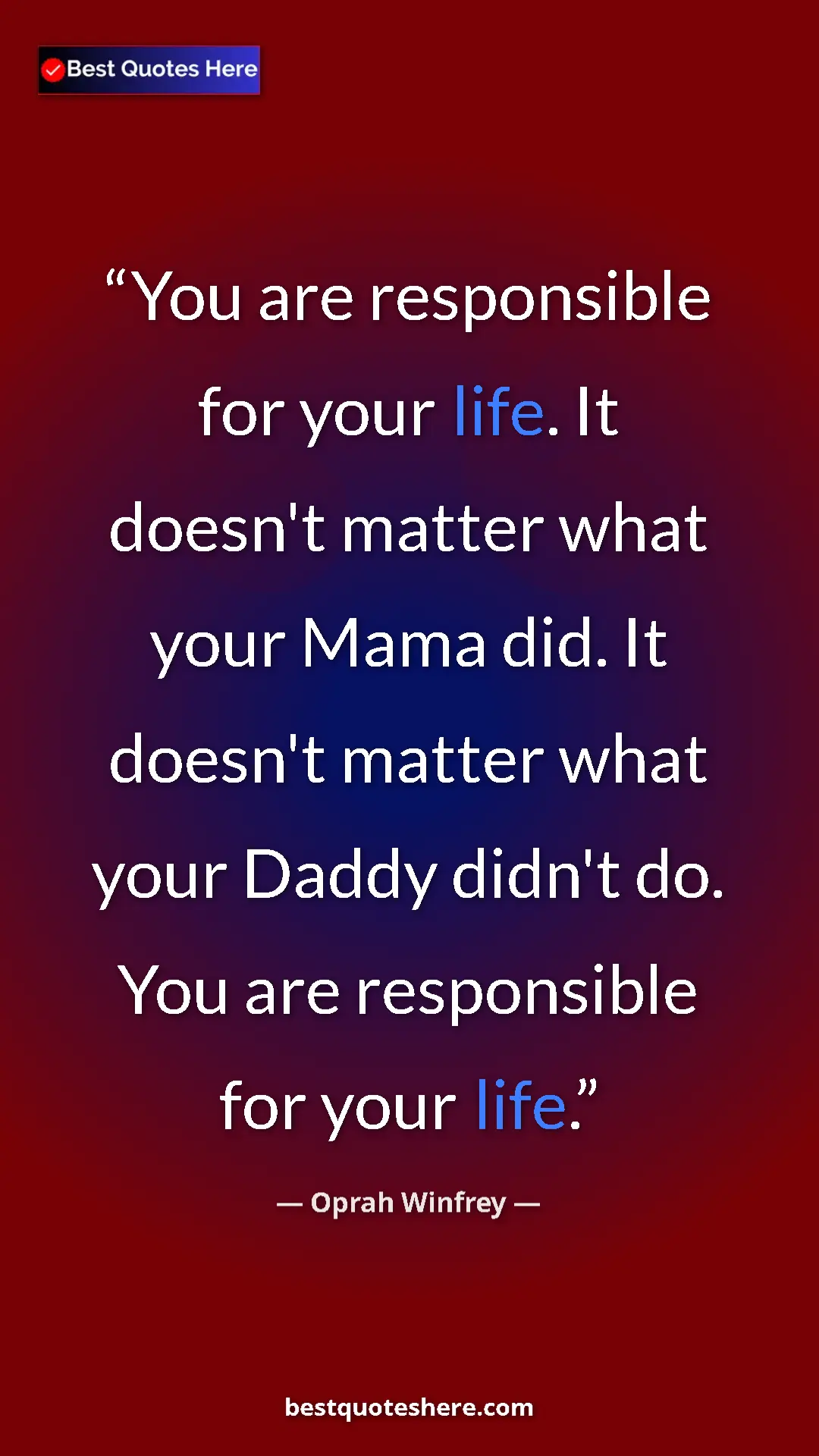 Pinterest quote poster by Oprah Winfrey: "You are responsible for your life. It doesn't matter what..."