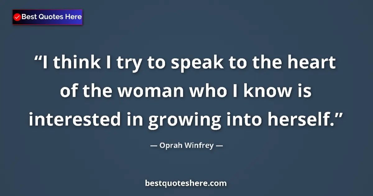 Oprah Winfrey quote: "I think I try to speak to the heart of the woman who I know..."