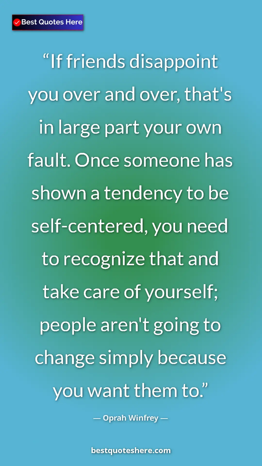 Pinterest quote poster by Oprah Winfrey: "If friends disappoint you over and over, that's in large..."