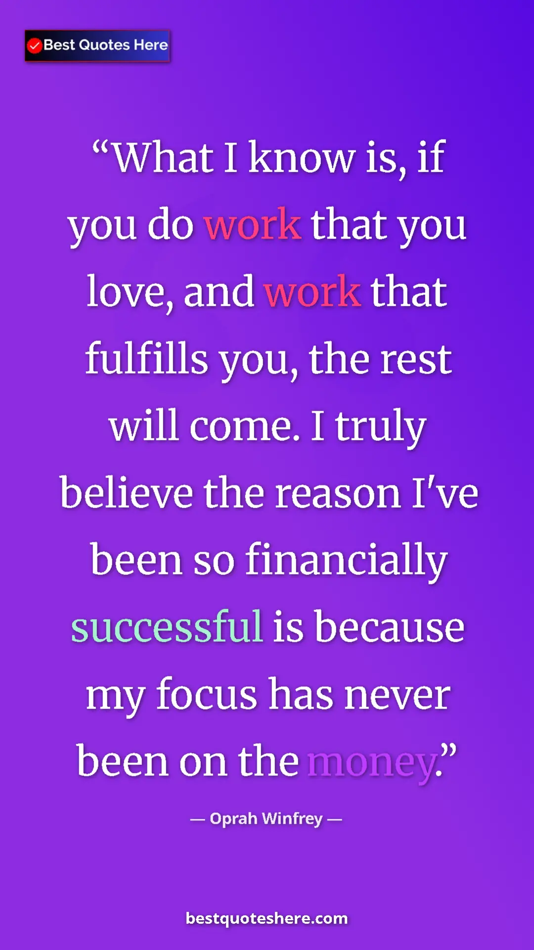 Pinterest quote poster by Oprah Winfrey: "What I know is, if you do work that you love, and work that..."