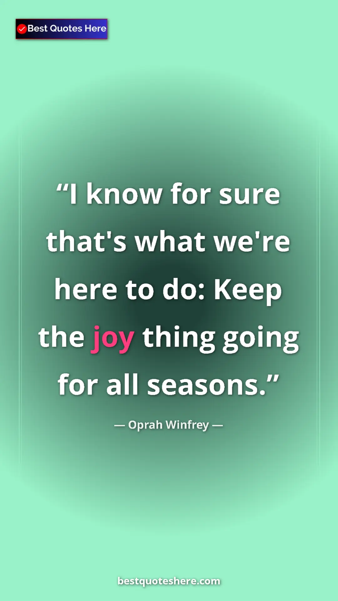 Pinterest quote poster by Oprah Winfrey: "I know for sure that's what we're here to do: Keep the joy..."