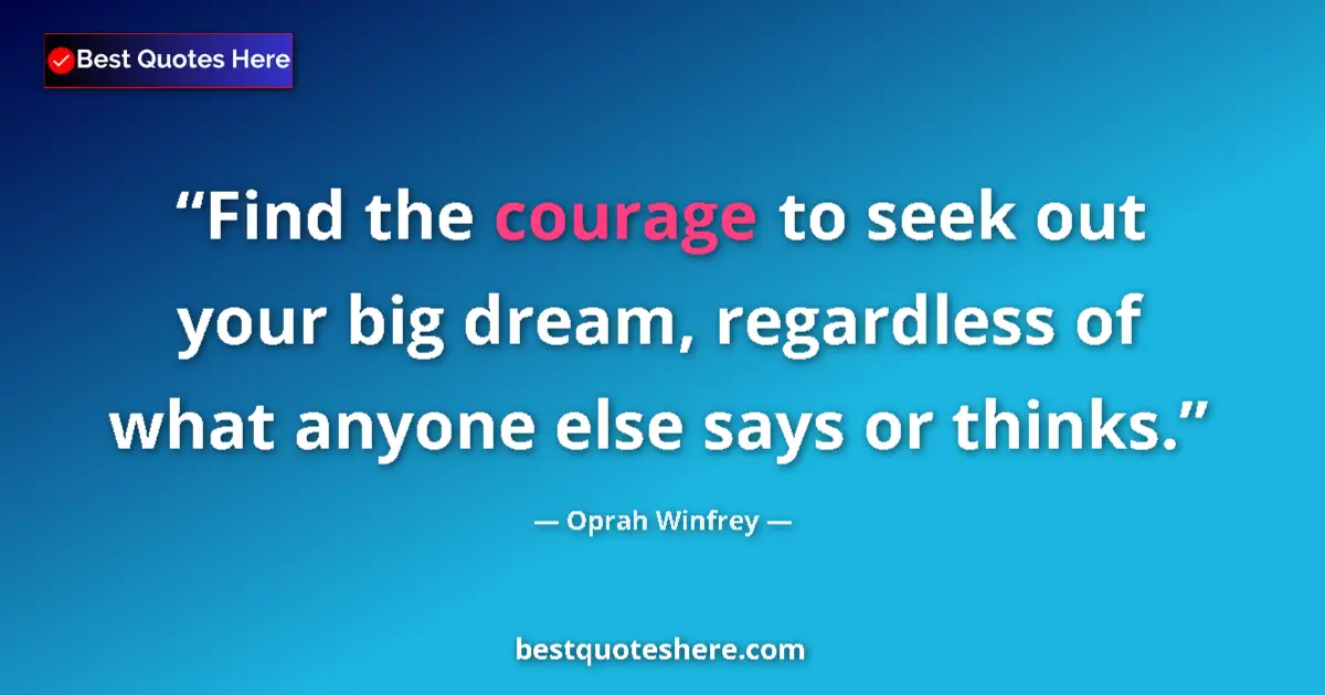 Quote by Oprah Winfrey: Find the courage to seek out your big dream, regar