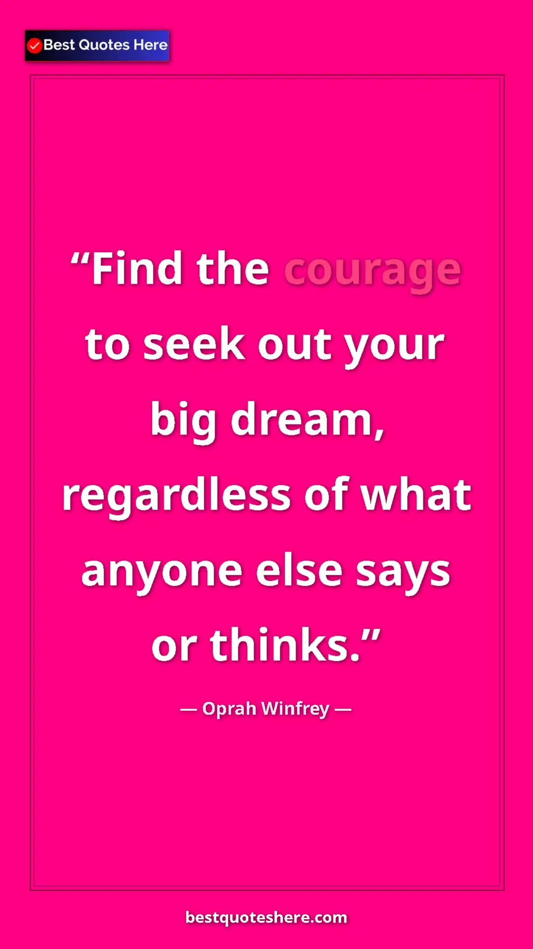 Pinterest quote poster by Oprah Winfrey: "Find the courage to seek out your big dream, regardless of..."
