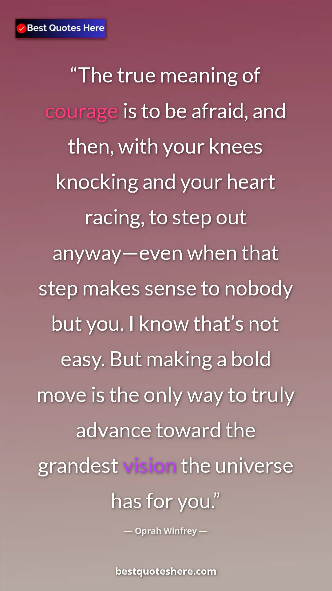 Oprah Winfrey Quote Card: "The true meaning of courage is to be afraid, and then, with..." Pinterest quote poster by Oprah Winfrey: "The true meaning of courage is to be afraid, and then, with..."