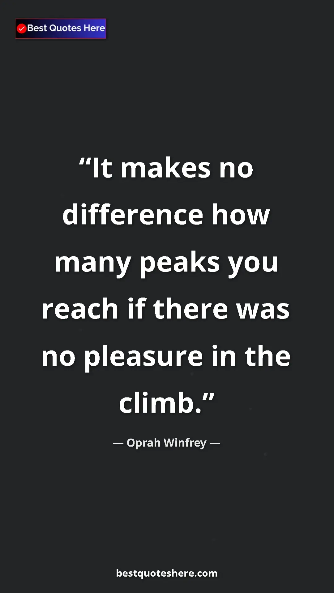 Pinterest quote poster by Oprah Winfrey: "It makes no difference how many peaks you reach if there..."