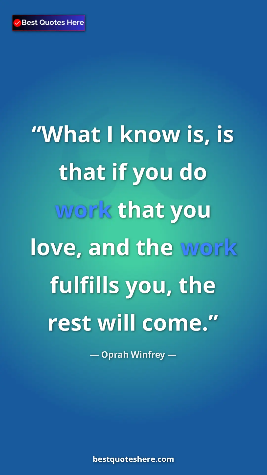 Pinterest quote poster by Oprah Winfrey: "What I know is, is that if you do work that you love, and..."