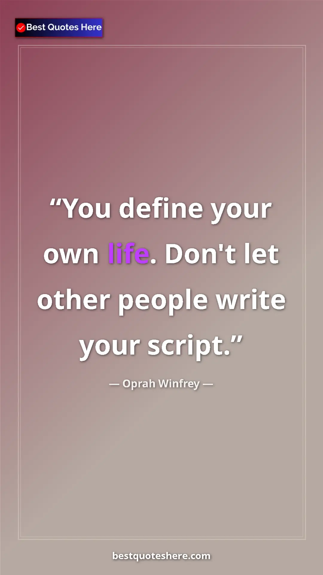 Pinterest quote poster by Oprah Winfrey: "You define your own life. Don't let other people write your..."