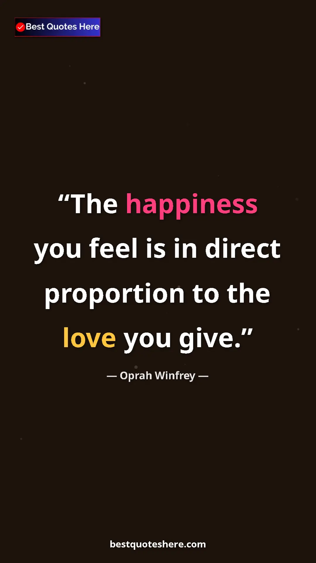 Pinterest quote poster by Oprah Winfrey: "The happiness you feel is in direct proportion to the love..."